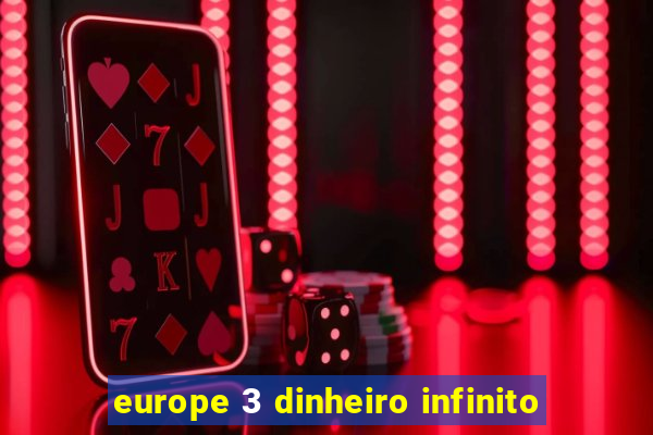 europe 3 dinheiro infinito